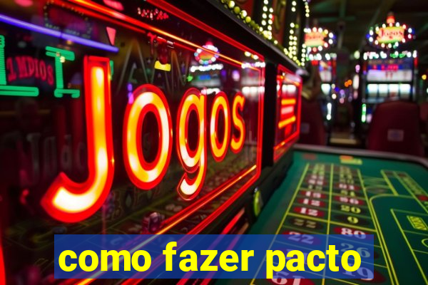 como fazer pacto